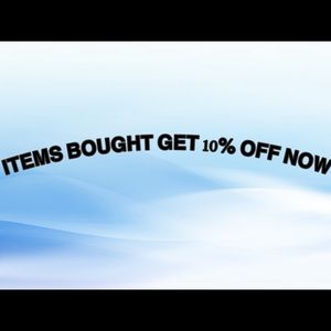 ITEMS BOUGHT NOW GET 10% OFF